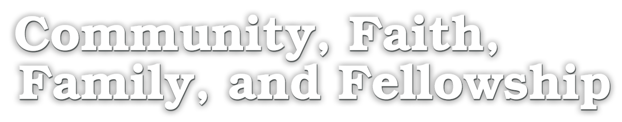 website graphic of the text “Community, faith, family, and fellowship"